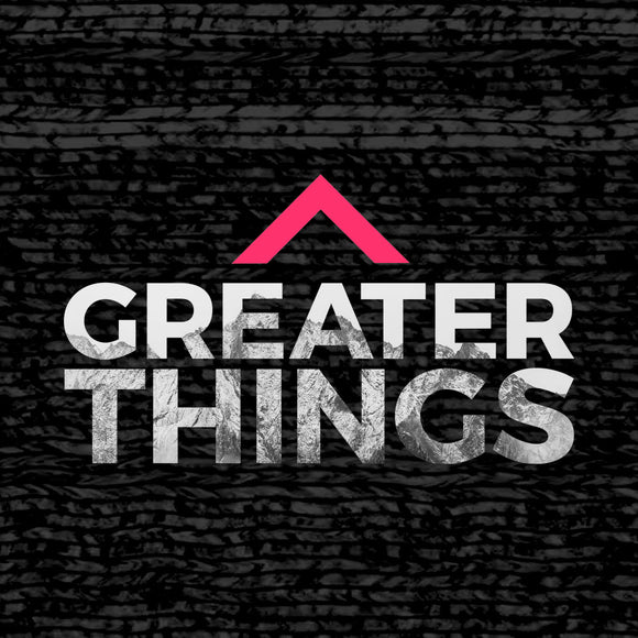 Greater Things