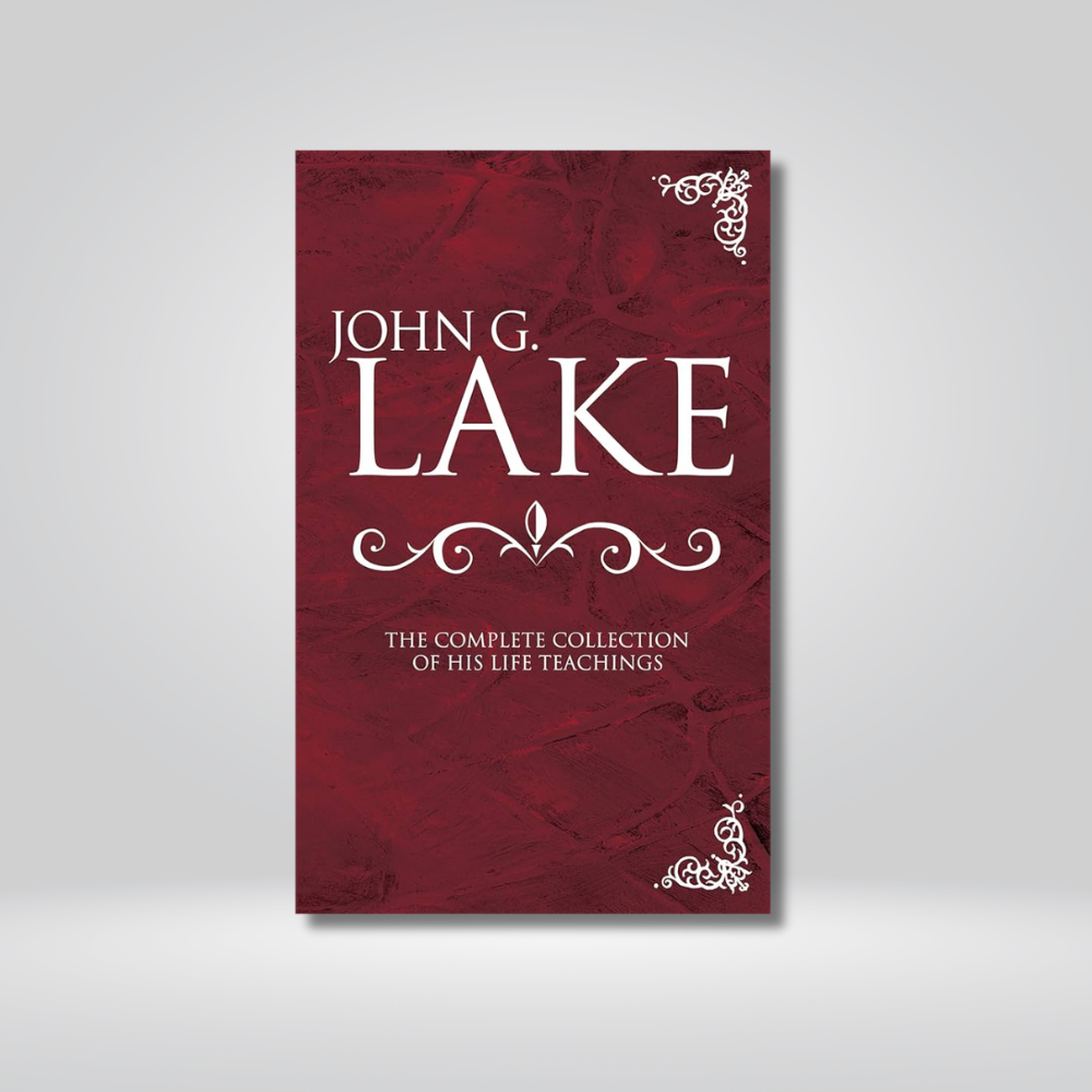 John G Lake - The Complete Collection