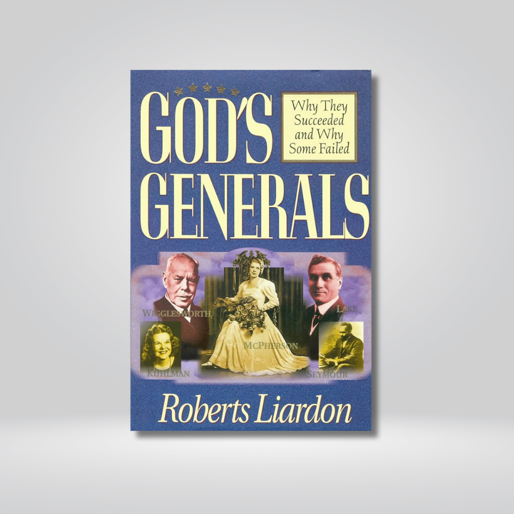 God's Generals - Why They Succeeded and Why Some Failed