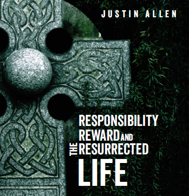 Responsibility, Reward and the Resurrected Life