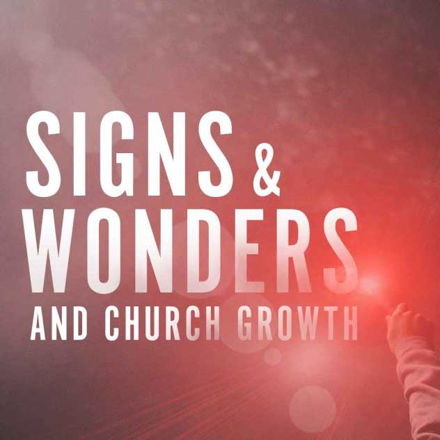 Signs & Wonders & Church Growth