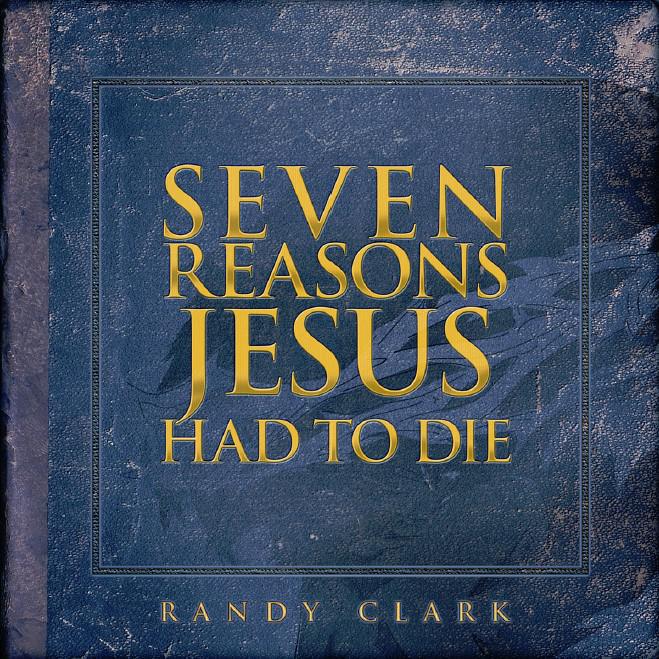 Seven Reasons Jesus Had To Die