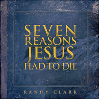 Seven Reasons Jesus Had To Die