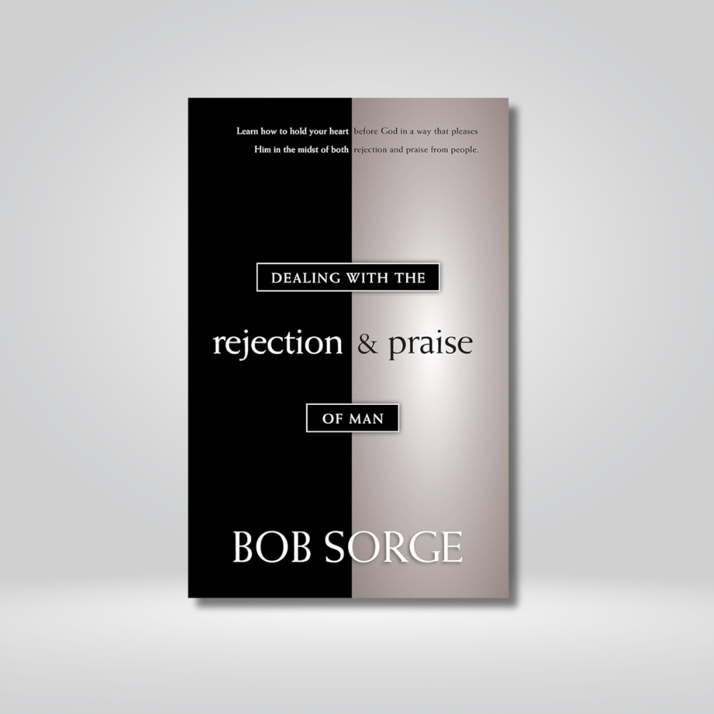 Dealing With the Rejection and Praise of Man